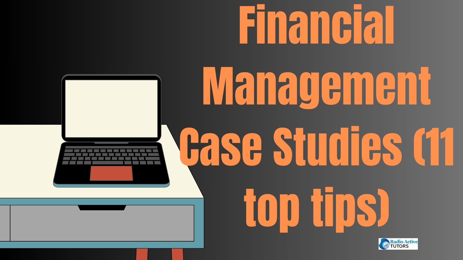 Financial Management Case Studies (11 top tips)