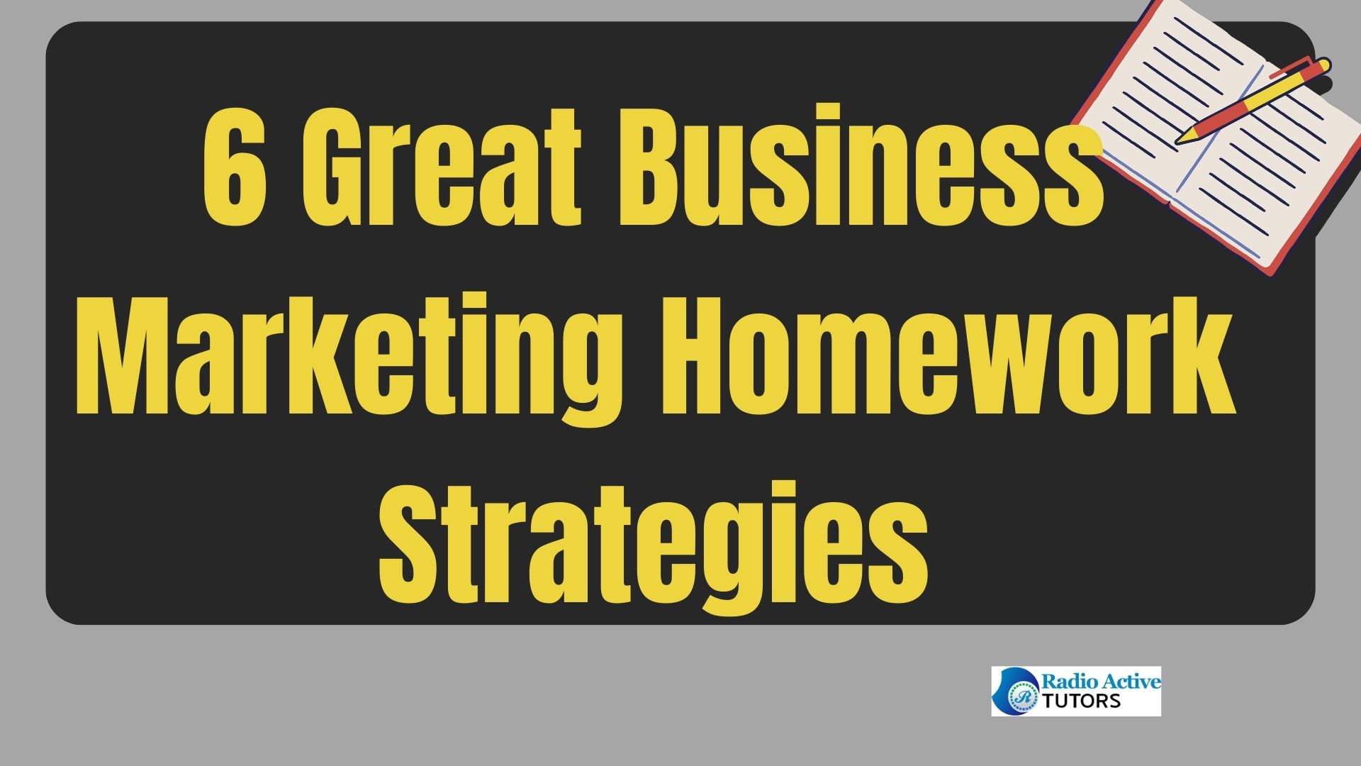6 Great Business Marketing Homework Strategies