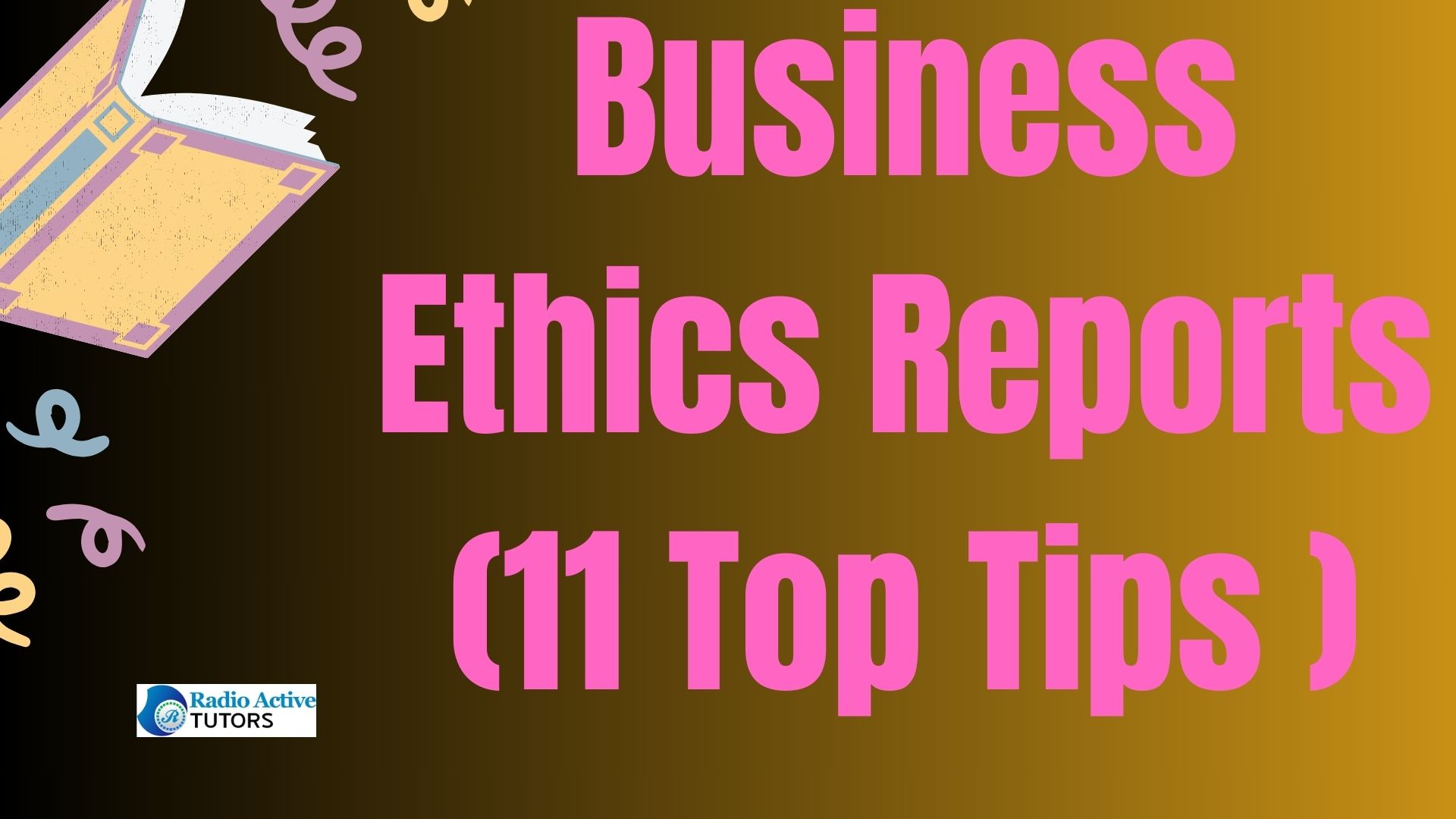 Business Ethics Reports (11 Top Tips )