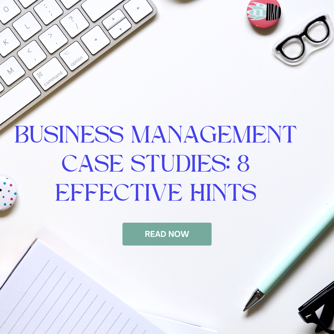 Business Management Case Studies: 8 Best Hints