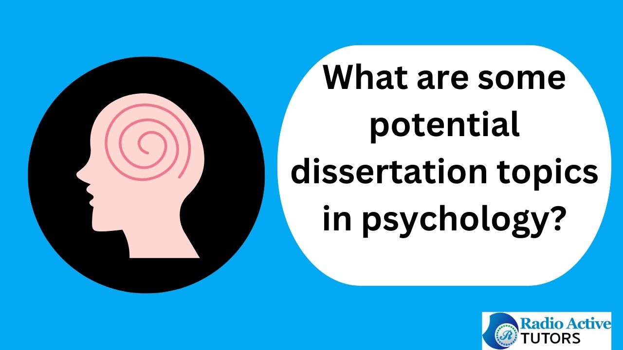 Psychology dissertation topics (5 Major Areas)