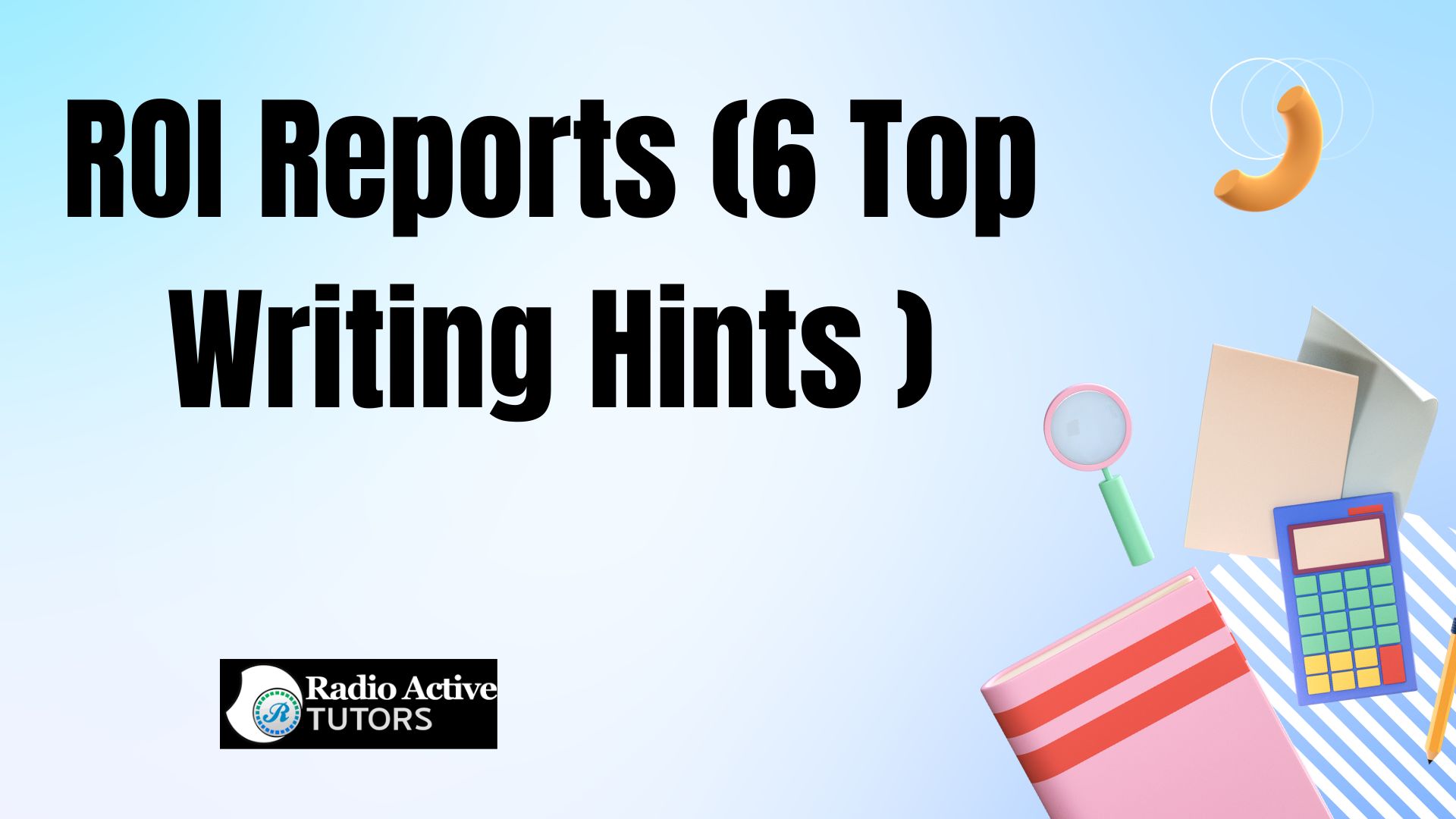 ROI Reports (6 Top Writing Hints )